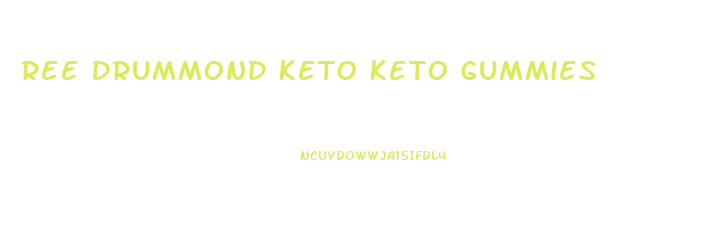 Ree Drummond Keto Keto Gummies