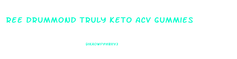 Ree Drummond Truly Keto Acv Gummies