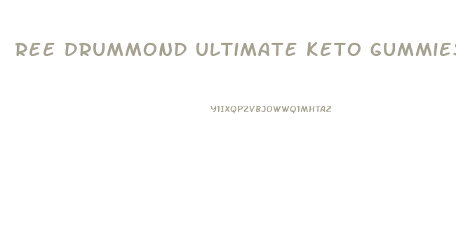 Ree Drummond Ultimate Keto Gummies