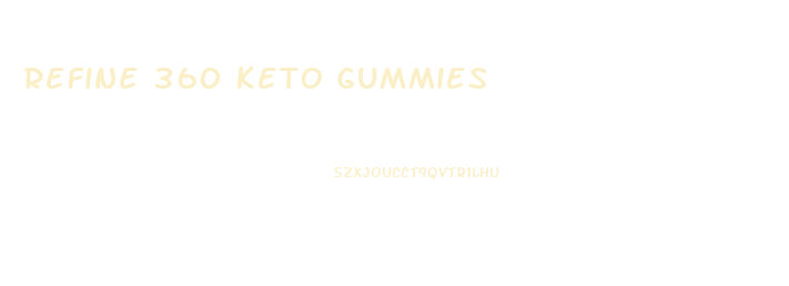 Refine 360 Keto Gummies