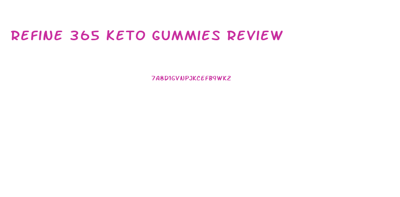 Refine 365 Keto Gummies Review