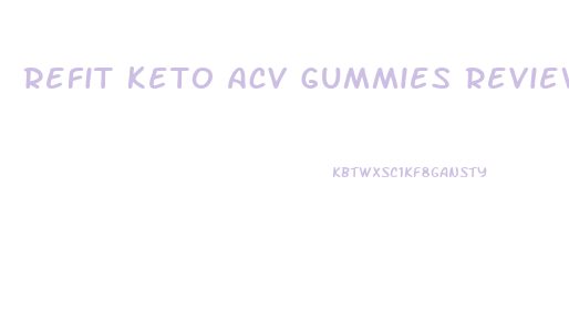 Refit Keto Acv Gummies Review