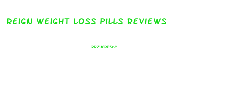 Reign Weight Loss Pills Reviews