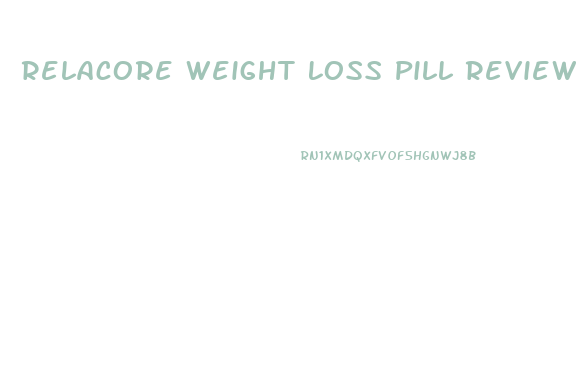 Relacore Weight Loss Pill Reviews