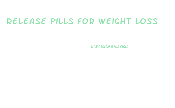Release Pills For Weight Loss