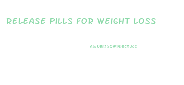 Release Pills For Weight Loss