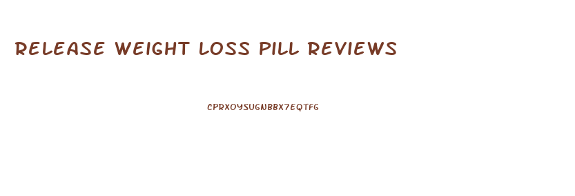 Release Weight Loss Pill Reviews