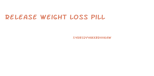 Release Weight Loss Pill