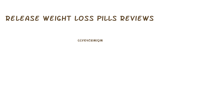 Release Weight Loss Pills Reviews