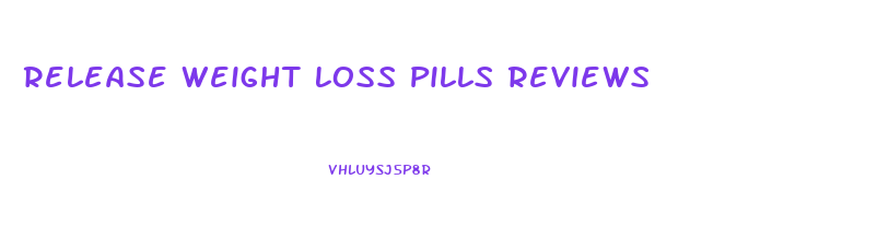 Release Weight Loss Pills Reviews