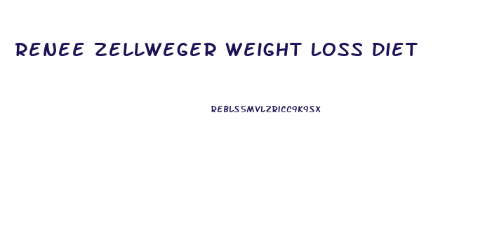 Renee Zellweger Weight Loss Diet