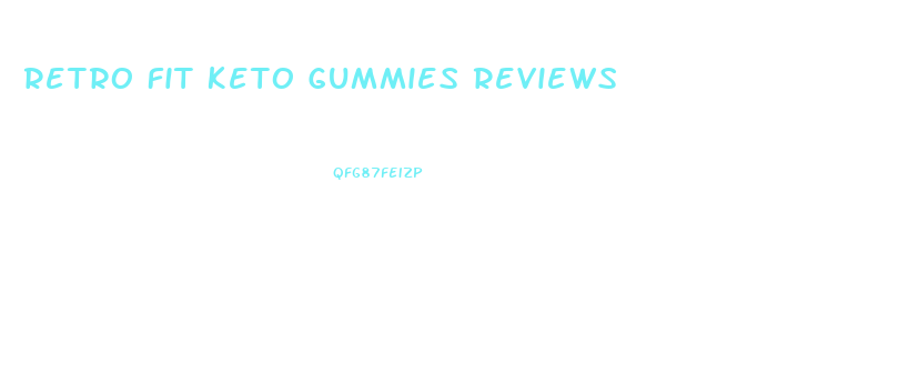 Retro Fit Keto Gummies Reviews