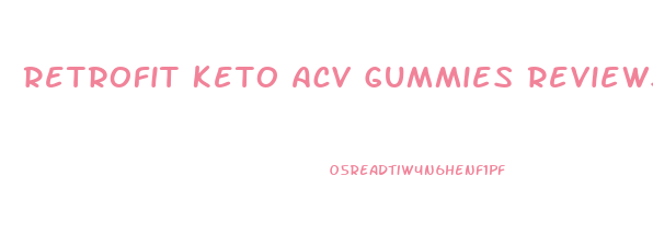Retrofit Keto Acv Gummies Reviews