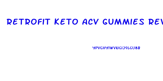 Retrofit Keto Acv Gummies Reviews