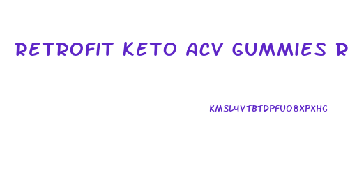 Retrofit Keto Acv Gummies Reviews