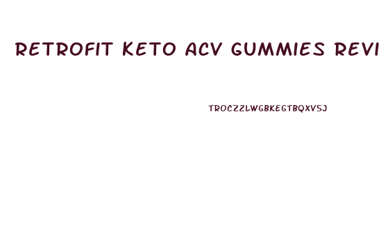 Retrofit Keto Acv Gummies Reviews