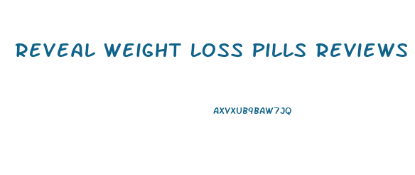 Reveal Weight Loss Pills Reviews
