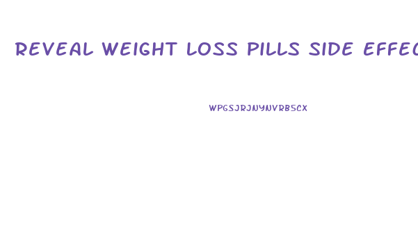 Reveal Weight Loss Pills Side Effects