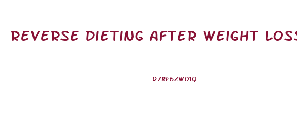 Reverse Dieting After Weight Loss