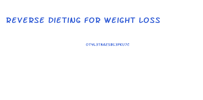 Reverse Dieting For Weight Loss