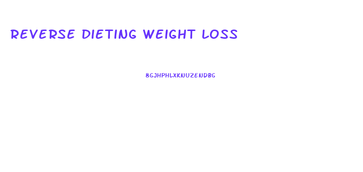 Reverse Dieting Weight Loss