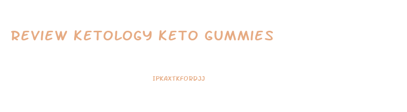 Review Ketology Keto Gummies