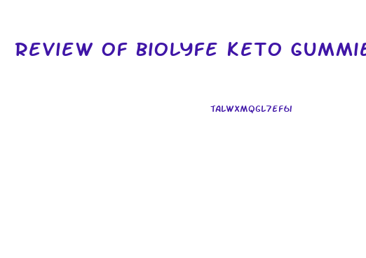 Review Of Biolyfe Keto Gummies