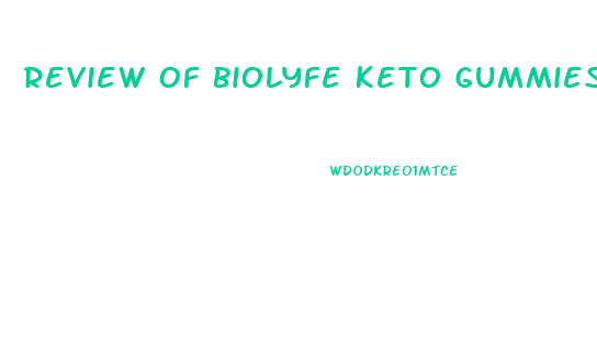 Review Of Biolyfe Keto Gummies