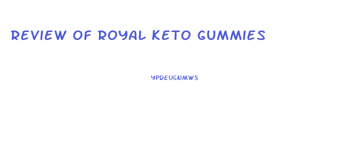 Review Of Royal Keto Gummies