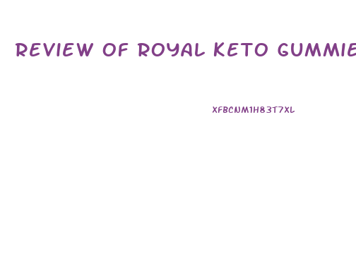 Review Of Royal Keto Gummies