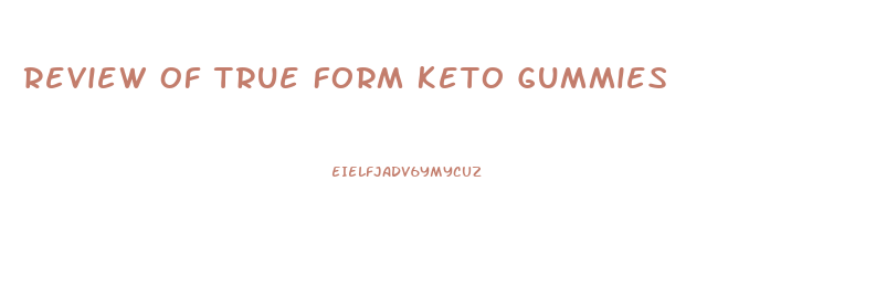Review Of True Form Keto Gummies