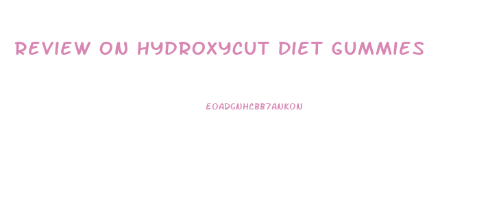 Review On Hydroxycut Diet Gummies