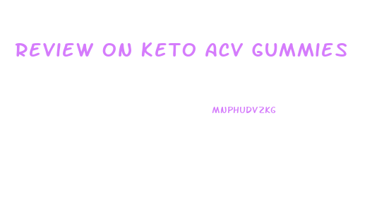 Review On Keto Acv Gummies