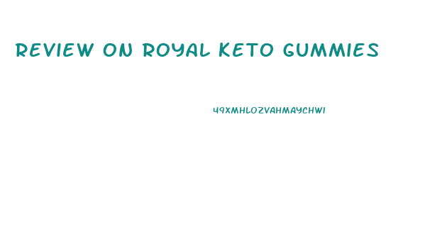 Review On Royal Keto Gummies