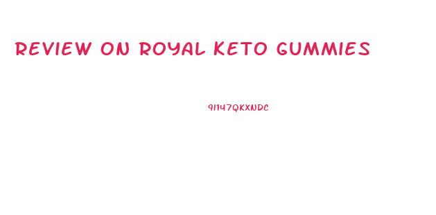 Review On Royal Keto Gummies