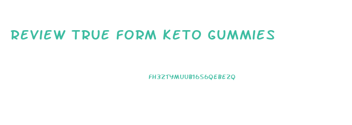 Review True Form Keto Gummies