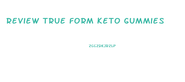 Review True Form Keto Gummies