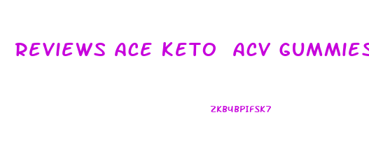 Reviews Ace Keto Acv Gummies