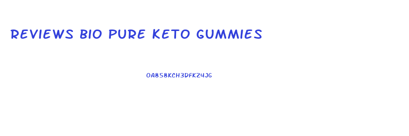 Reviews Bio Pure Keto Gummies