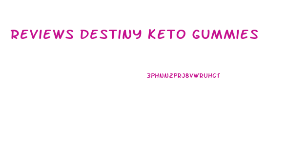 Reviews Destiny Keto Gummies