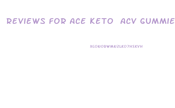 Reviews For Ace Keto Acv Gummies