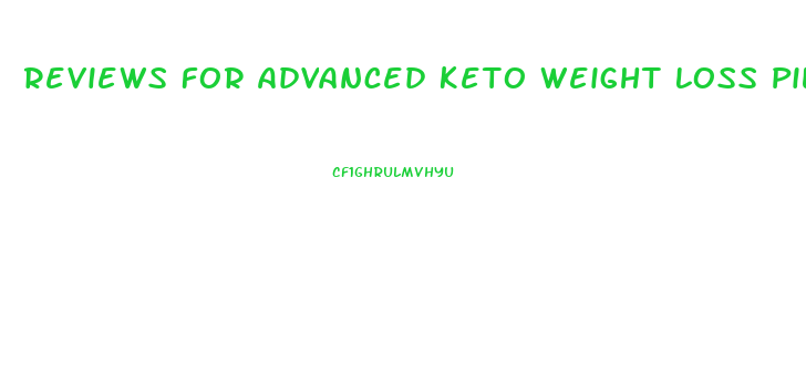 Reviews For Advanced Keto Weight Loss Pills