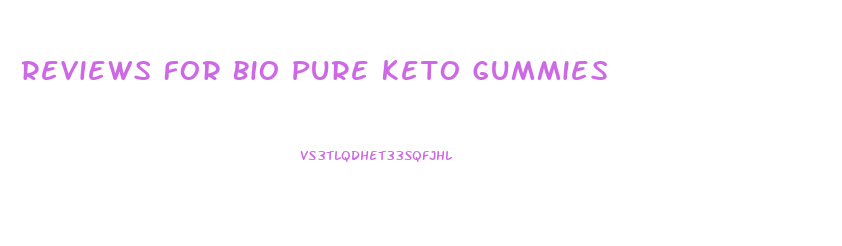 Reviews For Bio Pure Keto Gummies