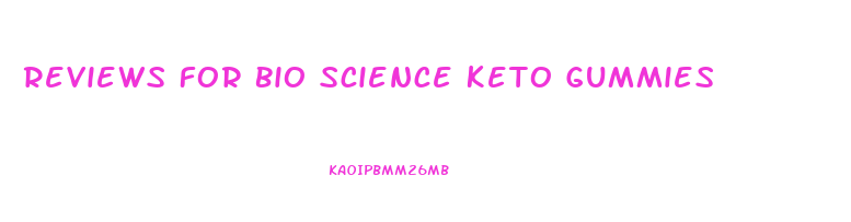 Reviews For Bio Science Keto Gummies