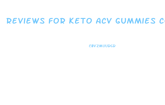 Reviews For Keto Acv Gummies Consumer Reports