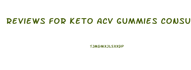 Reviews For Keto Acv Gummies Consumer Reports