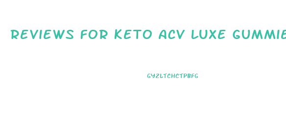 Reviews For Keto Acv Luxe Gummies