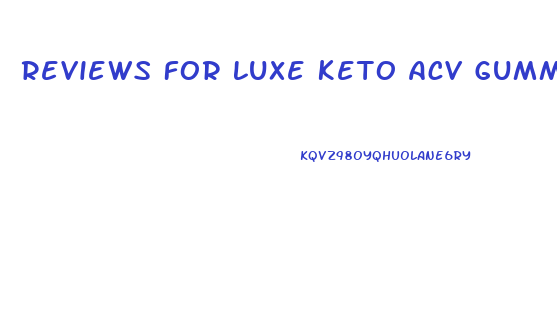 Reviews For Luxe Keto Acv Gummies