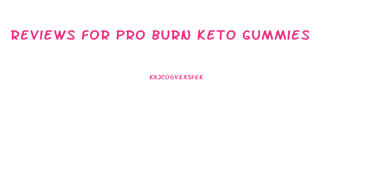 Reviews For Pro Burn Keto Gummies